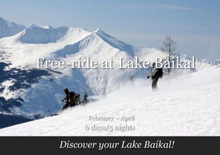 Free-ride at Lake Baikal


         February – April
        6 days/5 nights

   Discover your Lake Baikal!
 