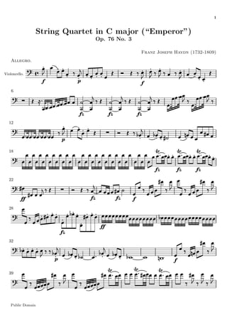 1
String Quartet in C major (“Emperor”)
Op. 76 No. 3
Franz Joseph Haydn (1732-1809)
Allegro.
Violoncello.Violoncello.
66
1212
1818
2222
2828
3232
3939
Public Domain
 