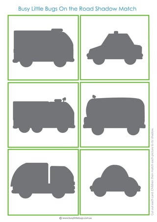 ©www.busylittlebugs.com.au
Cutouteachcard.Childrenthenmatcheachpicturetoits’shadow.
Busy Little Bugs On the Road Shadow Match
school bus
POLICE