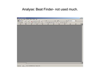 Analyse: Beat Finder- not used much. 