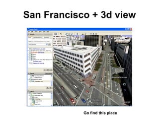San Francisco + 3d view Go find this place 