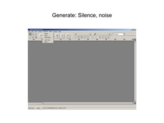 Generate: Silence, noise 