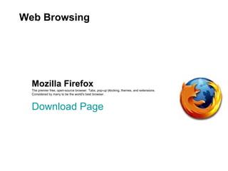 Mozilla Firefox The premier free, open-source browser. Tabs, pop-up blocking, themes, and extensions.  Considered by many ...