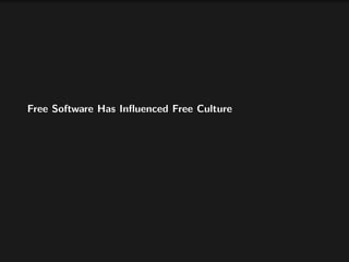 Free Software Has Inﬂuenced Free Culture
 