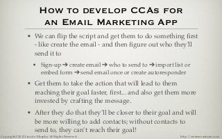 How to develop CCAs for
                           an Email Marketing App
                 • We can ﬂip the script and get...