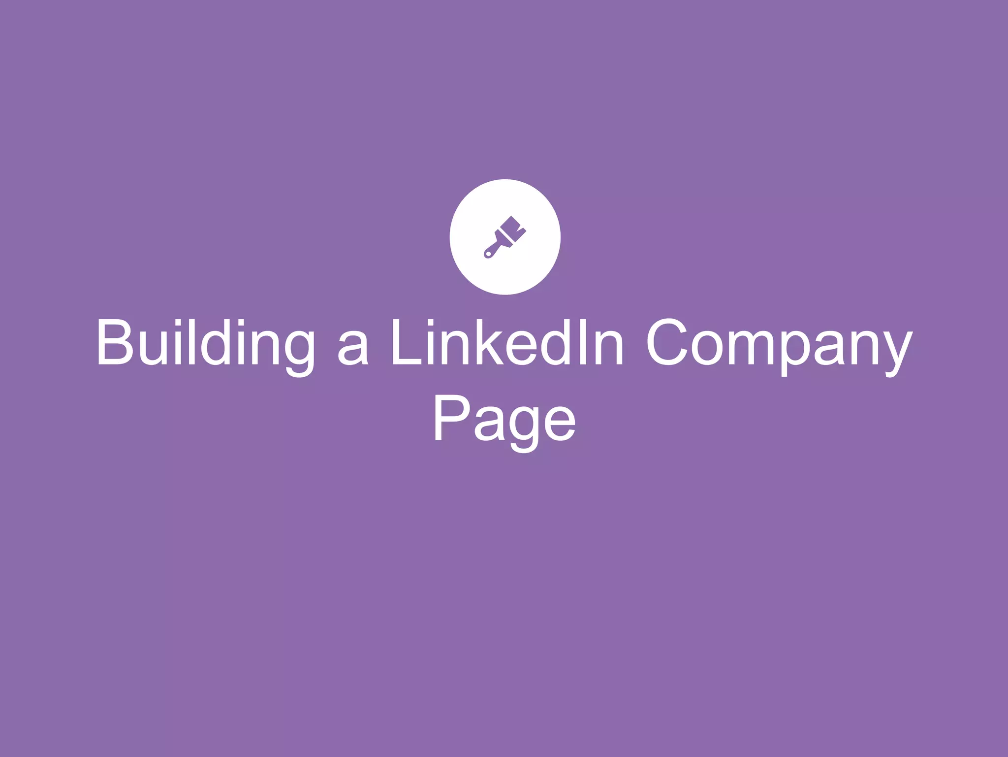 Building a LinkedIn Company
Page
 