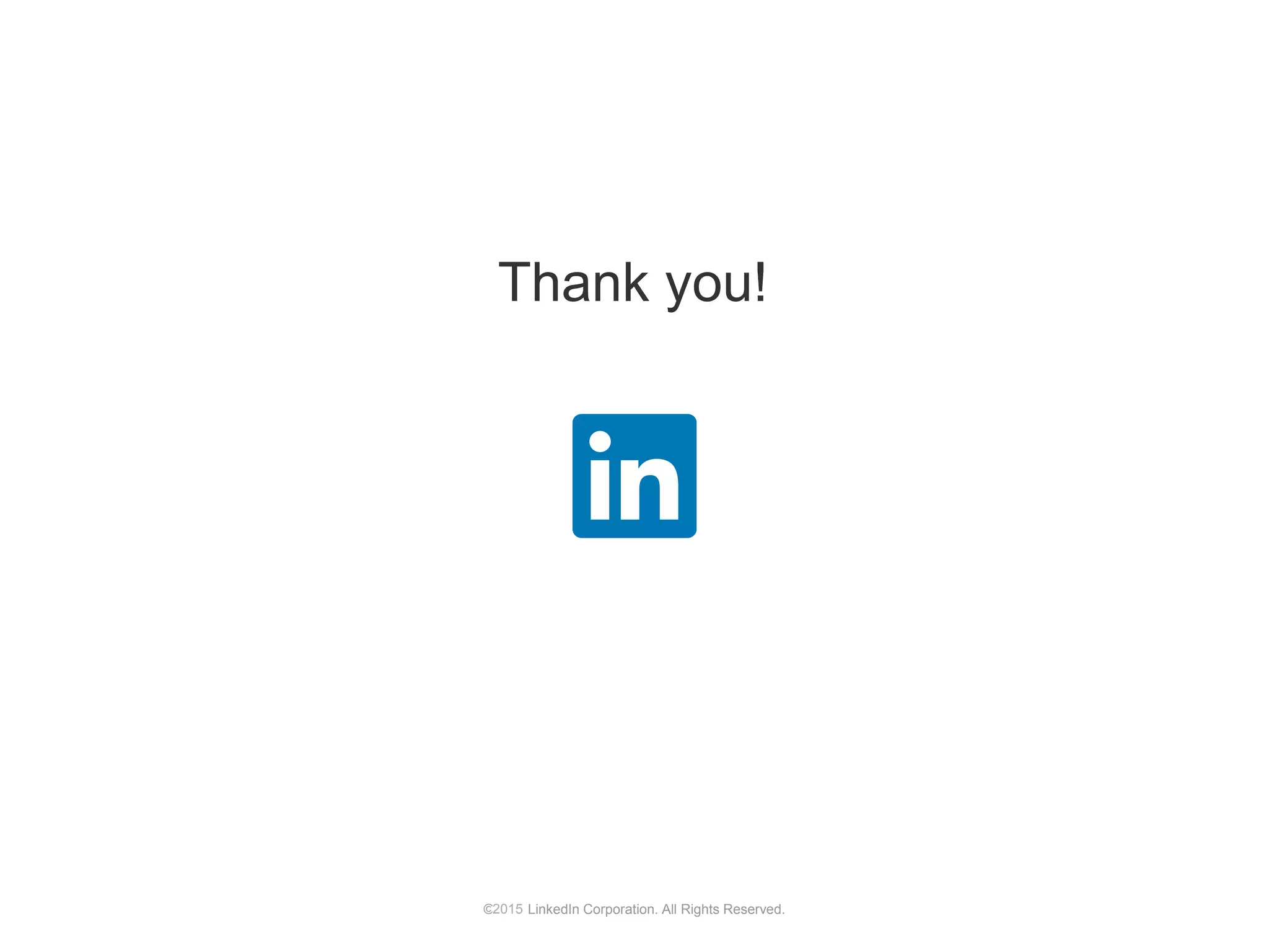 ©2014 LinkedIn Corporation. All Rights Reserved.
Thank you!
2015
 