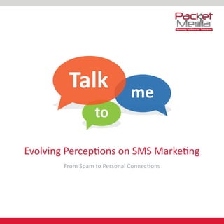 Evolving Perceptions on SMS Marketing
From Spam to Personal Connections
to
me
Talk
 