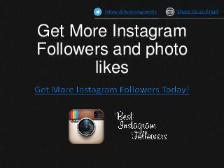 Get More Instagram
Followers and photo
likes
Follow @BuyInstagramFlz Shoot Us an Email
 