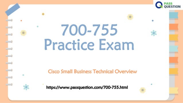 700-755
Practice Exam
Cisco Small Business Technical Overview
https://www.passquestion.com/700-755.html
 