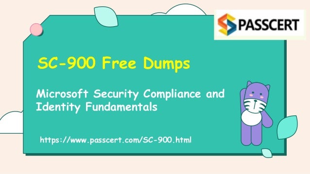 Microsoft Security Compliance and
Identity Fundamentals
SC-900 Free Dumps
https://www.passcert.com/SC-900.html
 