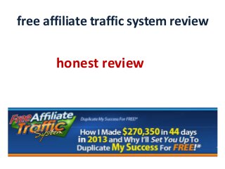 free affiliate traffic system review
honest review
 