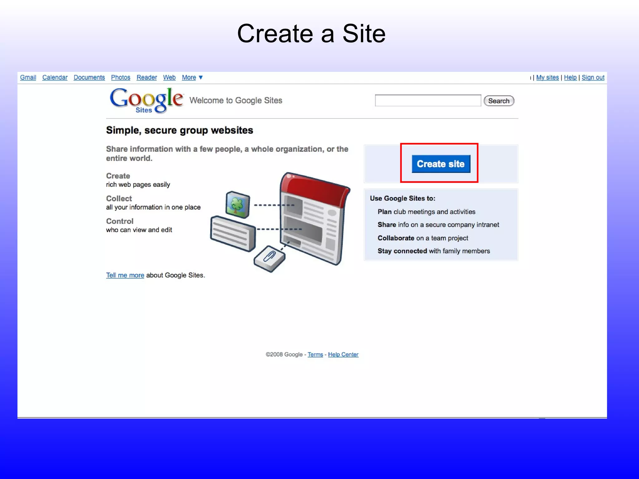 Create a Site When you are logged in at http://sites.google.com/, click “create site”. 
