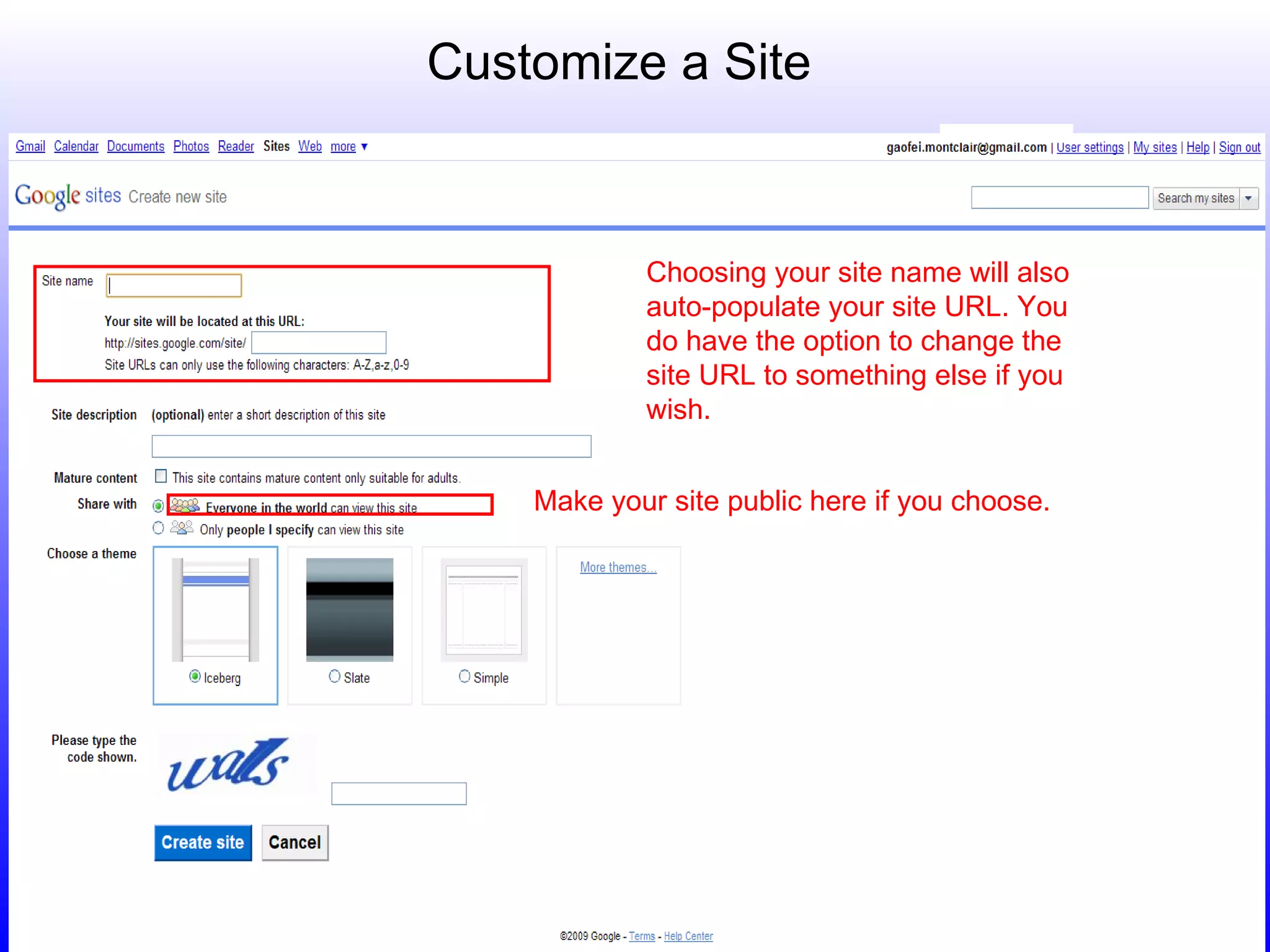 Customize a Site Choosing your site name will also auto-populate your site URL. You do have the option to change the site URL to something else if you wish.  Make your site public here if you choose.   