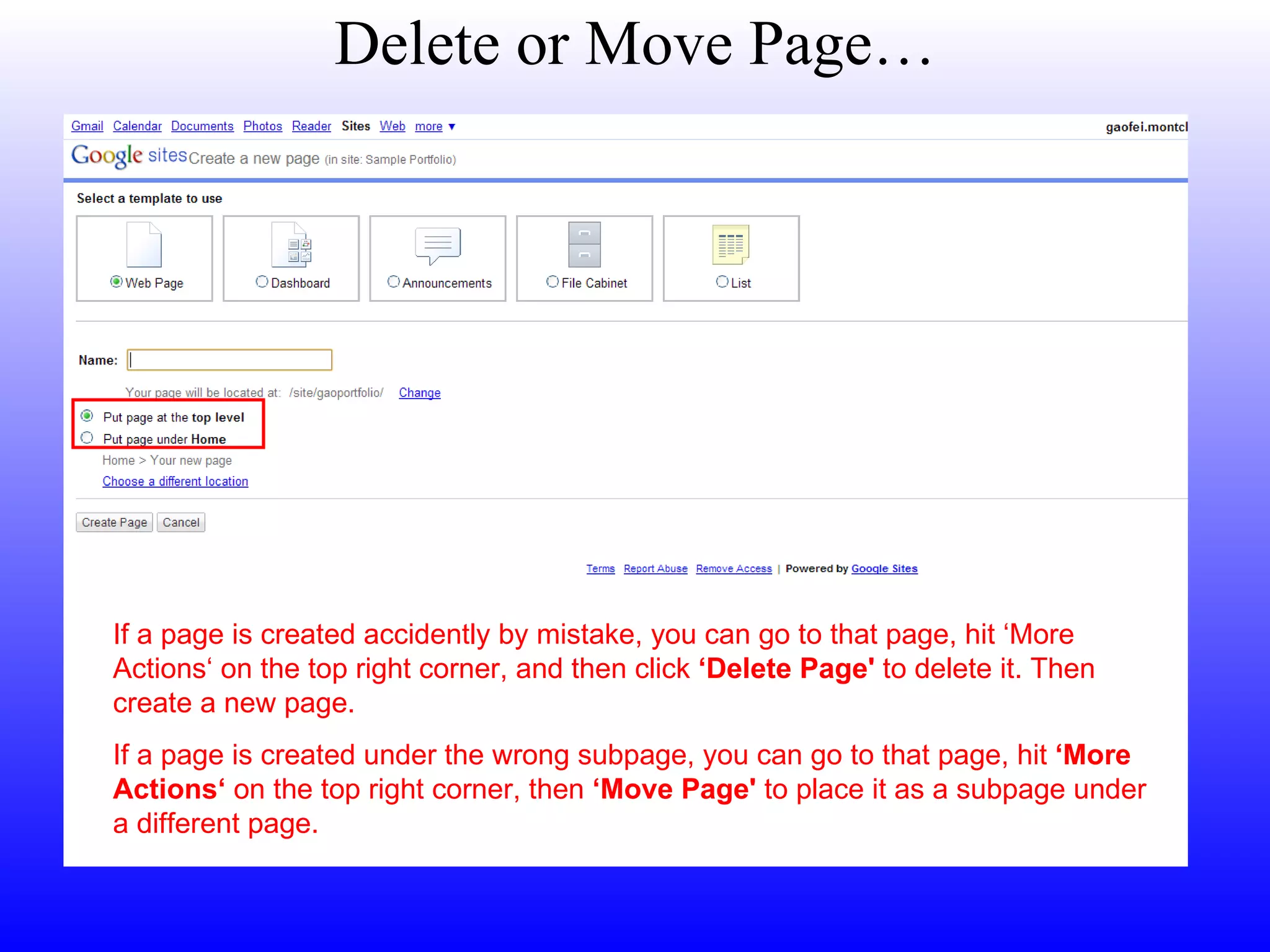 Delete or Move Page… If a page is created accidently by mistake, you can go to that page, hit ‘More Actions‘ on the top right corner, and then click  ‘Delete Page'  to delete it. Then  create a new page.  If a page is created under the wrong subpage, you can go to that page, hit  ‘More Actions‘  on the top right corner, then  ‘Move Page'  to place it as a subpage under a different page. 