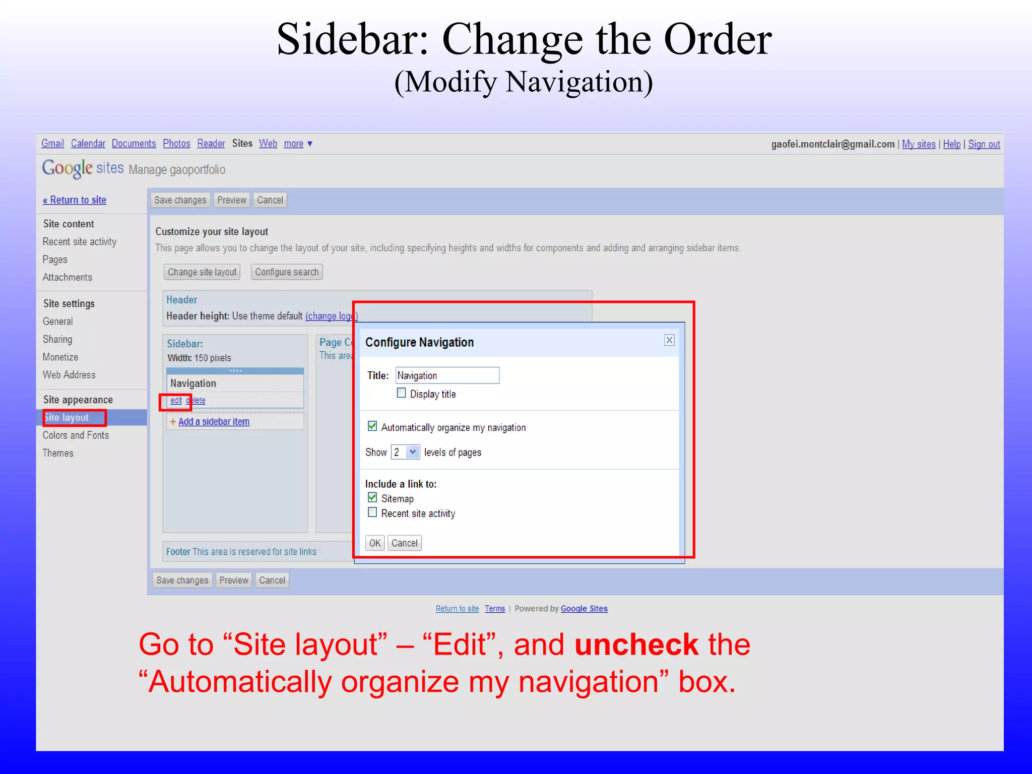 Sidebar: Change the Order (Modify Navigation) Go to “Site layout” – “Edit”, and  uncheck  the “Automatically organize my navigation” box.  