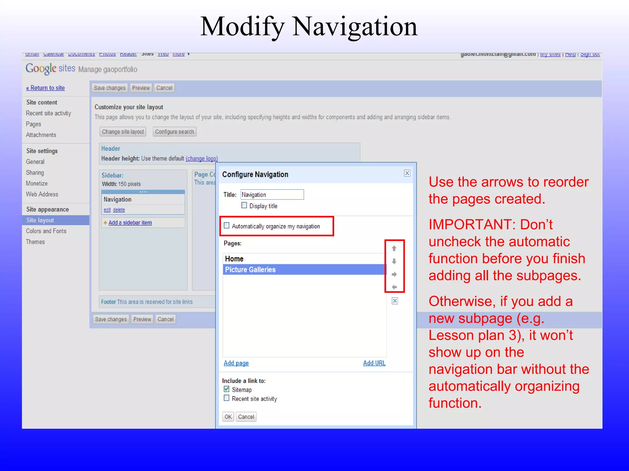 Modify Navigation Go to “Site layout” – “Edit”, and  uncheck  the “”Automatically organize my navigation” box.  Use the arrows to reorder the pages created. IMPORTANT: Don’t uncheck the automatic function before you finish adding all the subpages.  Otherwise, if you add a new subpage (e.g. Lesson plan 3), it won’t show up on the navigation bar without the automatically organizing function. 