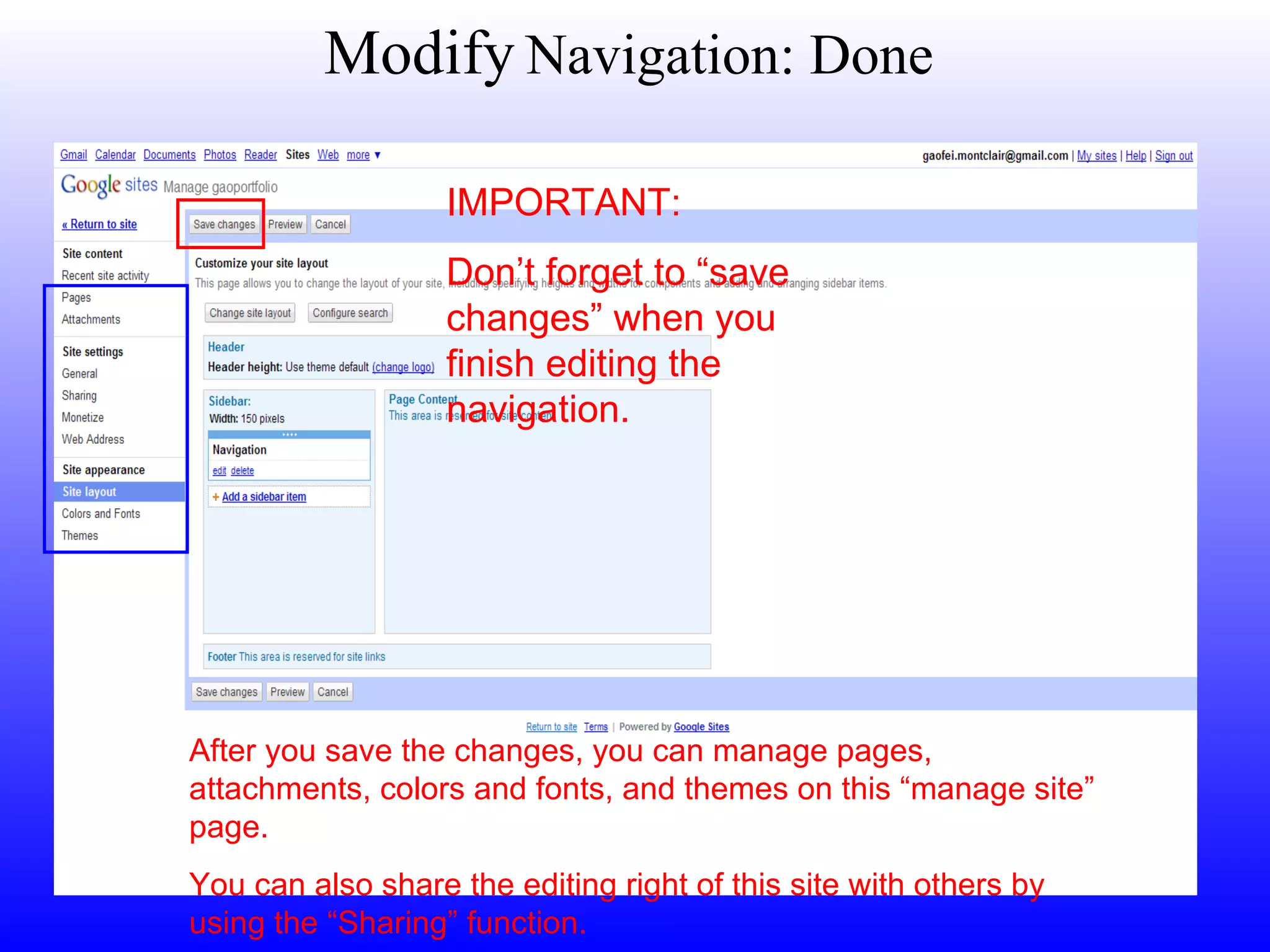 Modify   Navigation: Done IMPORTANT: Don’t forget to “save changes” when you finish editing the navigation. After you save the changes, you can manage pages, attachments, colors and fonts, and themes on this “manage site” page.  You can also share the editing right of this site with others by using the “Sharing” function. 