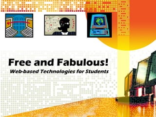 Free and Fabulous! Web-based Technologies for Students 