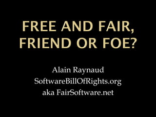 Alain Raynaud SoftwareBillOfRights.org aka FairSoftware.net 