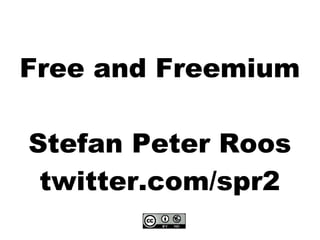 Free and Freemium

Stefan Peter Roos
 twitter.com/spr2
 