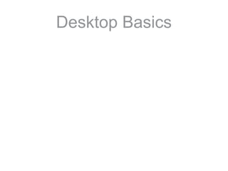 Desktop Basics
 