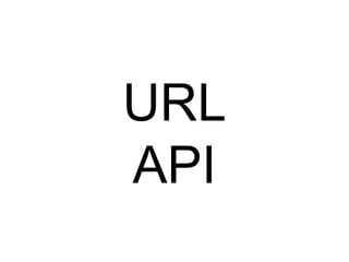 URL
API
 