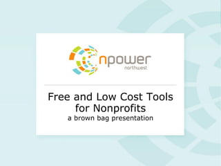 Free and Low Cost Tools
     for Nonprofits
   a brown bag presentation
 
