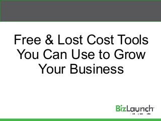 Free & Lost Cost Tools
You Can Use to Grow
Your Business
 