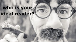 who is your
ideal reader?
 