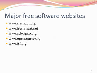 Major free software websites
 www.slashdot.org
 www.freshmeat.net
 www.advogato.org
 www.opensource.org
 www.fsf.org




                               11
 
