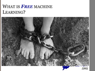 WHAT IS FREE MACHINE
LEARNING?
 