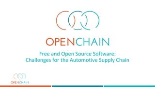 Free and Open Source Software:
Challenges for the Automotive Supply Chain
 