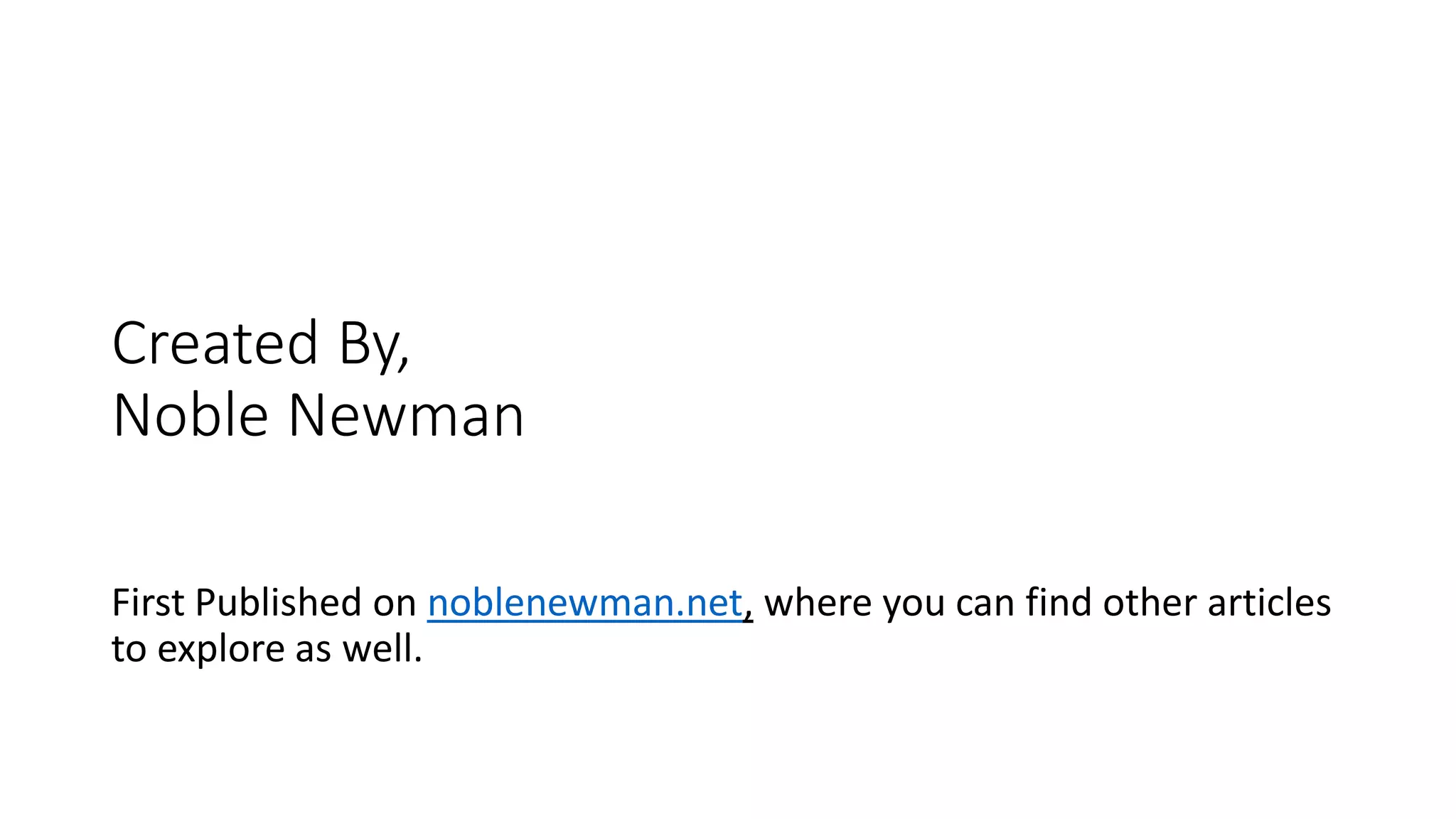 Created By,
Noble Newman
First Published on noblenewman.net, where you can find other articles
to explore as well.
 