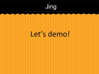Jing

Let’s demo!

 