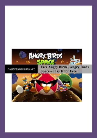 Free Angry Birds , Angry Birds
ONLINEANGRYBIRDS.NET
                       Space – Play It for Free
 