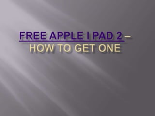 Free Apple I pad 2 –How to get one 