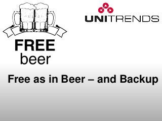 CONFIDENTIAL | ©2015 Unitrends | www.unitrends.com
Free as in Beer – and Backup
 