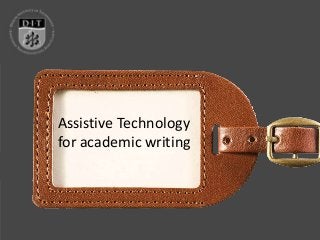 Assistive Technology
for academic writing
 