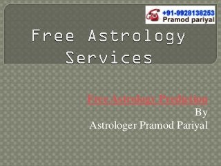 Free Astrology Prediction
By
Astrologer Pramod Pariyal

 