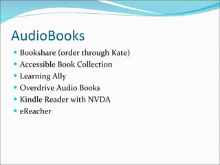 AudioBooks Bookshare (order through Kate) Accessible Book Collection Learning Ally Overdrive Audio Books Kindle Reader with NVDA eReacher 