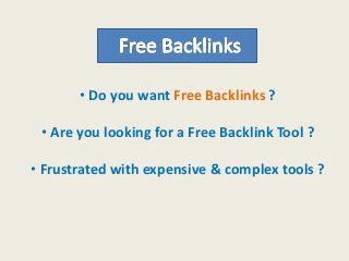 • Do you want Free Backlinks ?

 • Are you looking for a Free Backlink Tool ?

• Frustrated with expensive & complex tools ?
 