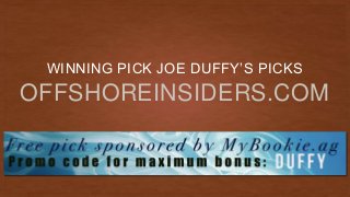 OFFSHOREINSIDERS.COM
WINNING PICK JOE DUFFY’S PICKS
 