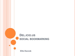Del.icio.us social bookmarkingEllie Dworak 