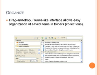 Save & archiveSaves copies of articles and web pages to easily archive information. In many cases Zotero saves the full details of the item - including author, title, publication details - that will be needed to cite it later. These details may easily be edited for accuracy, or filled in where necessary.You’ll have an archived copy of the page in most cases, so no fears about broken links later! (Or fewer fears, anyway...)