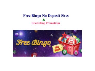 Free Bingo No Deposit Sites 
& 
Rewarding Promotions 
 