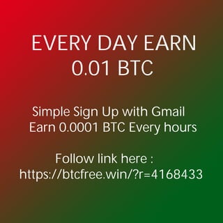 EVERY DAY EARN
0.01 BTC
Simple Sign Up with Gmail
Earn 0.0001 BTC Every hours
Follow link here :
https://btcfree.win/?r=4168433
 