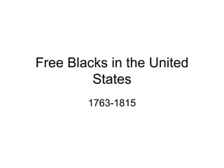 Free Blacks in the United States 1763-1815 