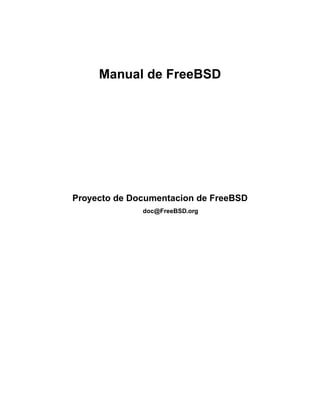 Manual de FreeBSD 
Proyecto de Documentacion de FreeBSD 
doc@FreeBSD.org 
 