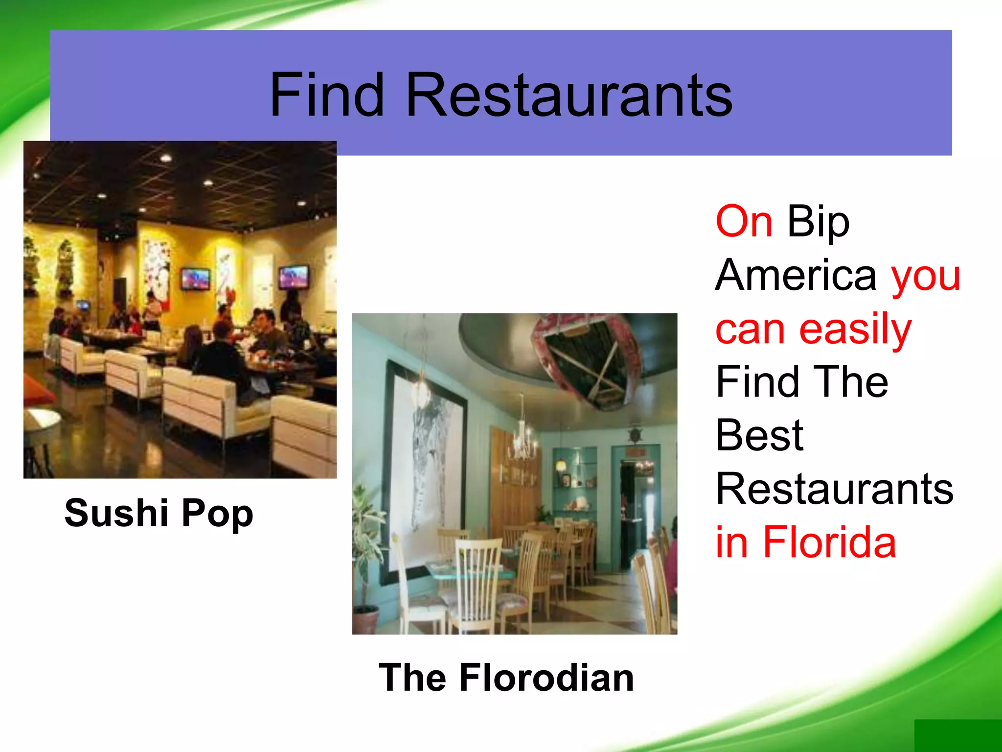Find Restaurants
Sushi Pop
The Florodian
On Bip
America you
can easily
Find The
Best
Restaurants
in Florida